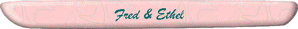 Fred & Ethel