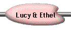 Lucy & Ethel