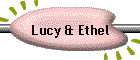 Lucy & Ethel