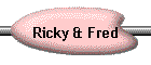 Ricky & Fred